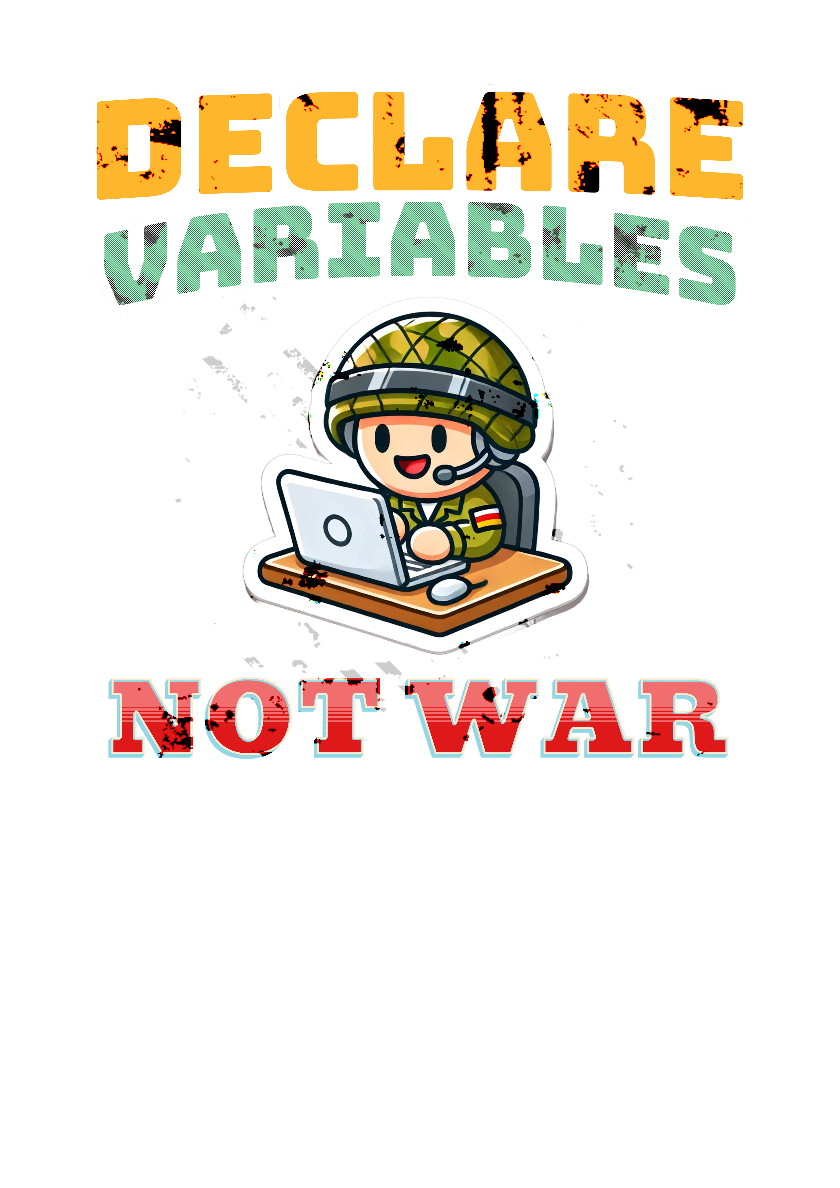 Declare variables, not war